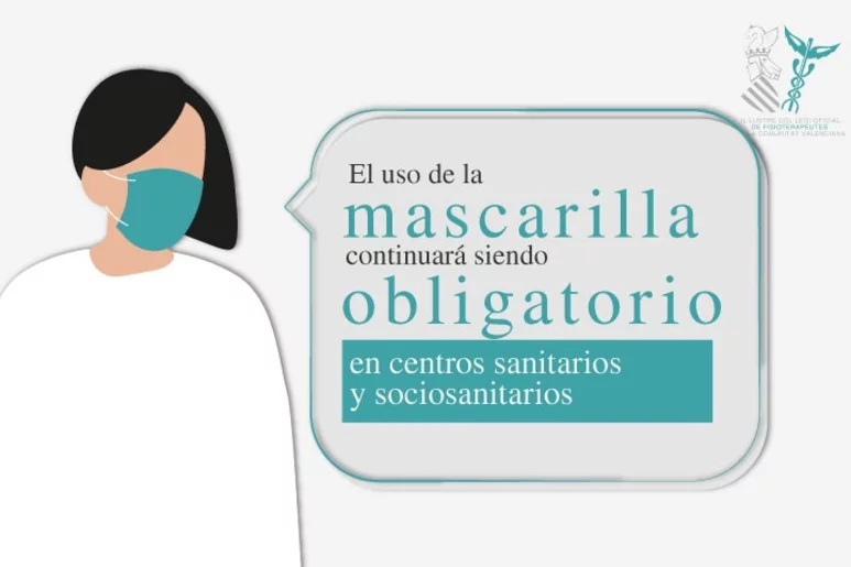 Un cartel del Colegio Oficial de Fisioterapeutas de la Comunidad Valenciana nos recuerda a todos que la mascarilla sigue siendo obligatoria para entrar en un centro sanitario o sociosanitario.